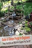 Guide To Garden Ponds For Beginners Pond Fountain And Waterfall Projects You Can Diy Guide To Garden Ponds For Beginners