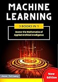 Machine Learning 3 Books In 1 Master The Mathematics Of Applied Artificial Intelligence And Learn The Secrets Of Python Programming Data Science And Computer Networking Stepbystep Guide