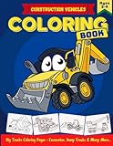Construction Vehicles Coloring Book A Fun Coloring Book Including Excavators Dump Trucks Diggers Cranes Cement Trucks And Many More Big Vehicle Coloring Book Kids Ages 24 48