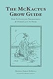 The Mckactus Grow Guide How To Cultivate Trichocereus Other Cacti At Home