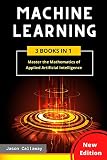 Machine Learning 3 Books In 1 Master The Mathematics Of Applied Artificial Intelligence And Learn The Secrets Of Python Programming Data Science And Computer Networking Stepbystep Guide