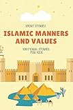 Islamic Manners And Values 100 Moral Stories For Kids Islamic Book For Kids Full Of Educationalpedagogical And Entertaining Stories From The Islam And Arabic Folktales 190 Page100 Story