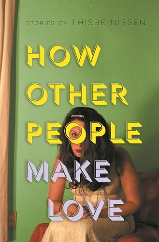 How Other People Make Love (By: Thisbe Nissen) cover