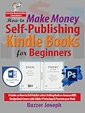 How To Make Money Selfpublishing Kindle Books For Beginners A Guide On How To Self Publish A Best Selling Book On Amazon Kdp Design Book Covers With Book Lucrative Business Ideas Series 3