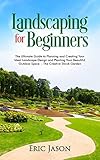 Landscaping For Beginners The Ultimate Guide To Planning And Creating Your Ideal Landscape Design And Planting Your Beautiful Outdoor Space The Creative Shrub Garden