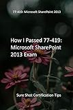 How I Passed 77419 Microsoft Sharepoint 2013 Exam Sure Shot Certification Tips