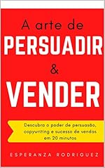 A Arte de Persuadir e Vender: O poder da persuasão e do copywriting