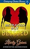 Betrayed But Blessed A Story Of Fire Forgiveness