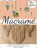 Macram For Beginners The Ultimate Guide To Creative Knotting For Home And Garden