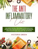 The Antiinflammatory Diet Lose Weight And Heal Your Immune System Eating Your Favorite Food Discover The Way To Reduce Inflammation Using The 60 Days Meal Plan Enjoy 300 Easy Recipes