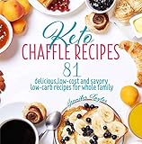 Keto Chaffle Recipes 81 Delicious Lowcost And Savory Lowcarb Recipes For Whole Family