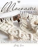 Macram Patterns The Easy Beginners And Intermediate Guide To The Ancient Art Of Macram Including Stepbystep Projects For All Levels And Highquality Images
