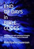End Of Days In Bible Codes This Book Will Prepare You For The Coming Of The Messiah 0866