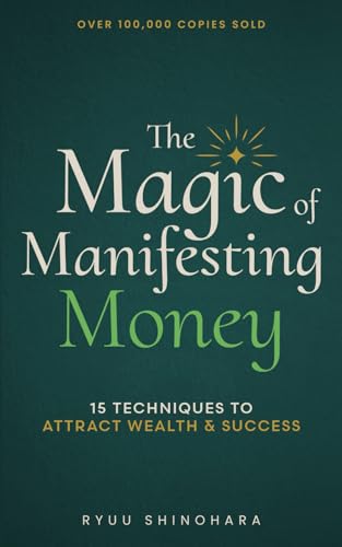 The Magic of Manifesting Money: 15 Advanced Manifestation Techniques to Attract Wealth, Success, and Abundance Without Hard Work cover