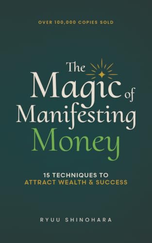 The Magic of Manifesting Money: 15 Advanced Manifestation Techniques to Attract Wealth, Success, and Abundance Without Hard Work book cover