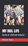 My Rail Life Stories Of A Railroad Conductor