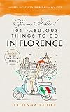 Glam Italia 101 Fabulous Things To Do In Florence Insider Secrets To The Renaissance City Glam Italia How To Travel Italy Book 3