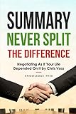 Summary Never Split The Difference Negotiating As If Your Life Depended On It By Chris Voss