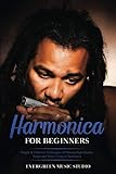 Harmonica For Beginners Simple Effective Techniques Of Playing Highquality Songs And Music Using A Harmonica