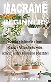 Macrame For Beginners The Unique Step By Step Guide On How To Macram With Projects On Plant Hanger Bracelets Jewelries Macram Knots And Patterns Wall Hangers Room Dividers And Others