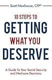10 Steps To Getting What You Deserve A Guide To Your Social Security And Medicare Decisions