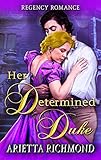 Her Determined Duke Clean Regency Romance