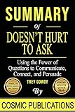 Summary Doesnt Hurt To Ask Using The Power Of Questions To Communicate Connect And Persuade By Trey Gowdy