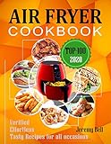 Air Fryer Cookbook 2020 Top 100 Verified Effortless And Tasty Air Fryer Recipes For All Occasions Air Fryer Cookbook Recipes For Two