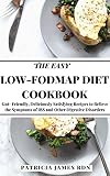 The Easy Lowfodmap Diet Cookbook Gut Friendly Deliciously Satisfying Recipes To Relieve The Symptoms Of Ibs And Other Digestive Disorders