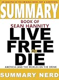 Summary Book Of Sean Hannity Live Free Or Die America And The World On The Brink Summary Books 4