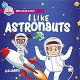 I Like Astronauts Astronaut Book For Girls Kids Space Book Level 2 I Can Read First Grade Books