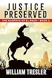 Justice Preserved The Murphys Of El Paso Book 3