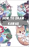How To Draw Kawaii Manga For The Beginner Kawaii How To Draw The Supercute Characters Of Japanese Comics Draw Kawaii In Simple Steps Draw Anything And Everything In The Cutest Style Ever