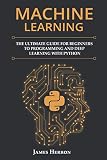 Machine Learning The Ultimate Guide For Beginners To Programming And Deep Learning With Python