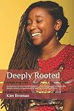 Deeply Rooted A Collection Of True Heartfelt Poems Short Stories And Photography Deeply Rooted In Experiences Of Love Pain And Frustration