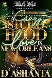 A Crazy Stupid Hood Love In New Orleans