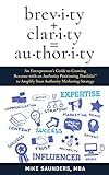 Brevity Clarity Authority An Entrepreneurs Guide To Growing Revenue With An Authority Positioning Portfolio To Amplify Your Authority Marketing Strategy