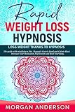 Rapid Weight Loss Hypnosis Loss Weight Thanks To Hypnosis The Guide With Mindfulness Diet Hypnotic Gastric Band And Calorie Blast Increase Your Motivation Self Esteem And Heal Your Body
