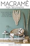 Macram For Beginners The Easy Stepbystep Guide To Create 24 Unique And Modern Macram Models For Your Home And Garden