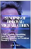 Synopsis Of Disloyal Michael Cohen A Tellall With Astonishing Facts By Trumps Former Personal Attorney To President Donald J Trump