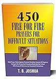 450 Fire For Fire Prayers For Difficult Situations With Prayer Points Against Financial Hardship Enemies Of Progress Eating In The Dream And Premature Death And How To Deal With Forces Of Darknes