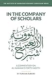 In The Company Of Scholars A Commentary On Alnawaws Forty Adth Iok Seminary Curriculum Series