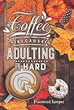 Coffee Because Adulting Is Hard Password Keeper Log Book 6x9 Password Organizer Large Format With Alphabetical Tabs Cute Fall Doodles On Interior Pages