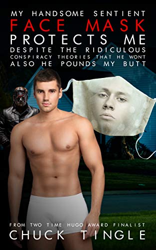 My Handsome Sentient Face Mask Protects Me Despite The Ridiculous Conspiracy Theories That He Won't Also He Pounds My Butt book cover