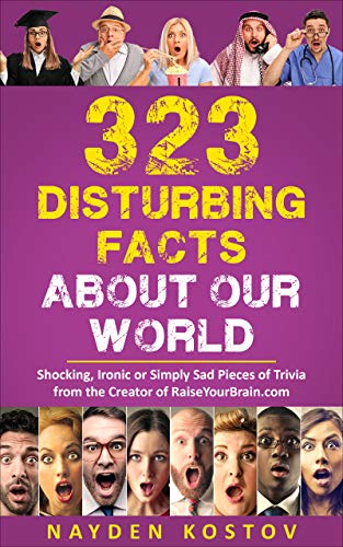 323 Disturbing Facts about Our World: Shocking, Ironic or Simply Sad Pieces of Trivia book cover