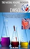 The Natural Healing Wonders Of Dmso A Detailed Handbook Guide On Healing Of Inflammation Arthritis Of All Kinds Scleroderma Analgesic Cystitis Others Using Dmso Therapy