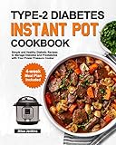 Type2 Diabetes Instant Pot Cookbook Simple And Healthy Diabetic Recipes To Manage Diabetes And Prediabetes With Your Power Pressure Cooker 4week Meal Plan Included