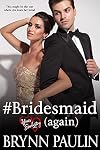 #Bridesmaid Again (Yours Everlasting Series Book 15)