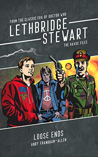 Lethbridge-Stewart - The Havoc Files - Loose Ends: a Doctor Who spin-off anthology cover