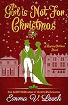 The Girl is Not For Christmas: A Christmas Regency Romance Novel